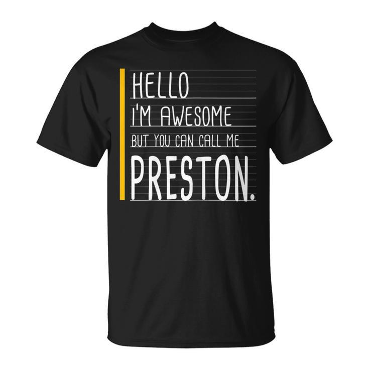 Hello Im Awesome But Call Me Preston White Funny Men Name Unisex T-Shirt