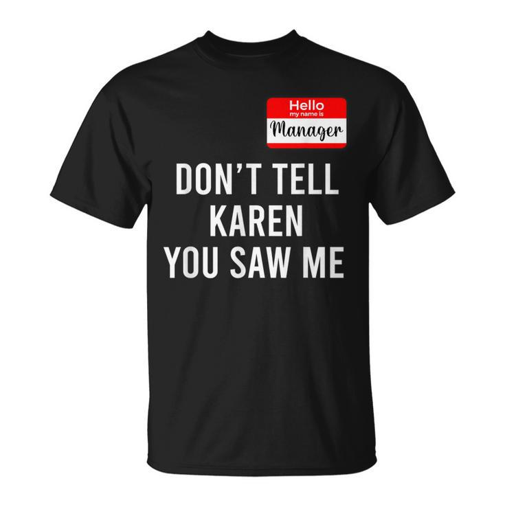 Hello My Name Is Manager Don't Tell Karen You Saw Me T-Shirt