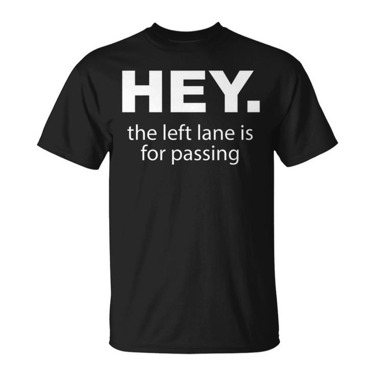 Hey Left Lane For Passing Funny Road Rage Annoying Drivers Unisex T-Shirt
