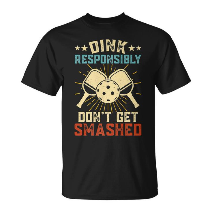 Hilarious Pickleball Retro Dink Responsibly Dont Get Smashed   Unisex T-Shirt