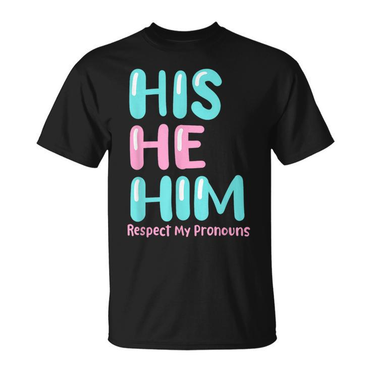 His He Him Respect My Pronouns Transgender Pride Trans Men Unisex T-Shirt