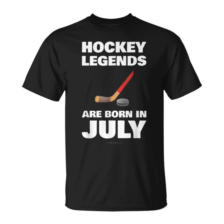 Hockey Legends Are Born In July Funny Hockey Hockey Funny Gifts Unisex T-Shirt