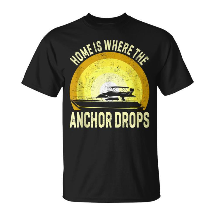 Home Is Where The Anchor Drops Boat Nautical Sailor Boating  Unisex T-Shirt