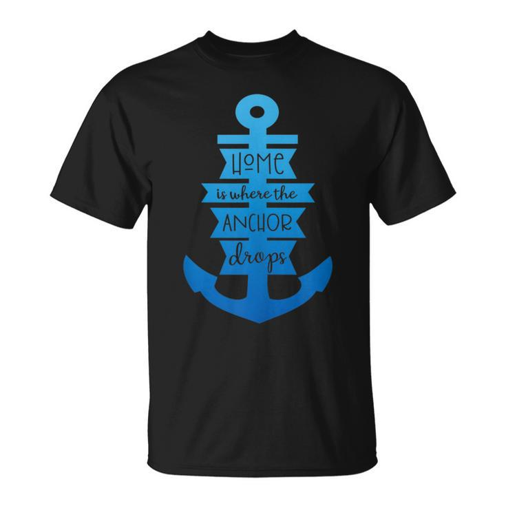 Home Is Where The Anchor Drops Boating & Fishing  Unisex T-Shirt