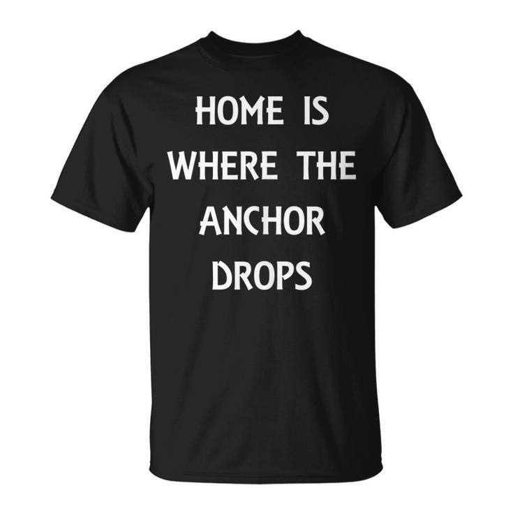 Home Is Where The Anchor Drops Preppy Nautical Boat  Unisex T-Shirt