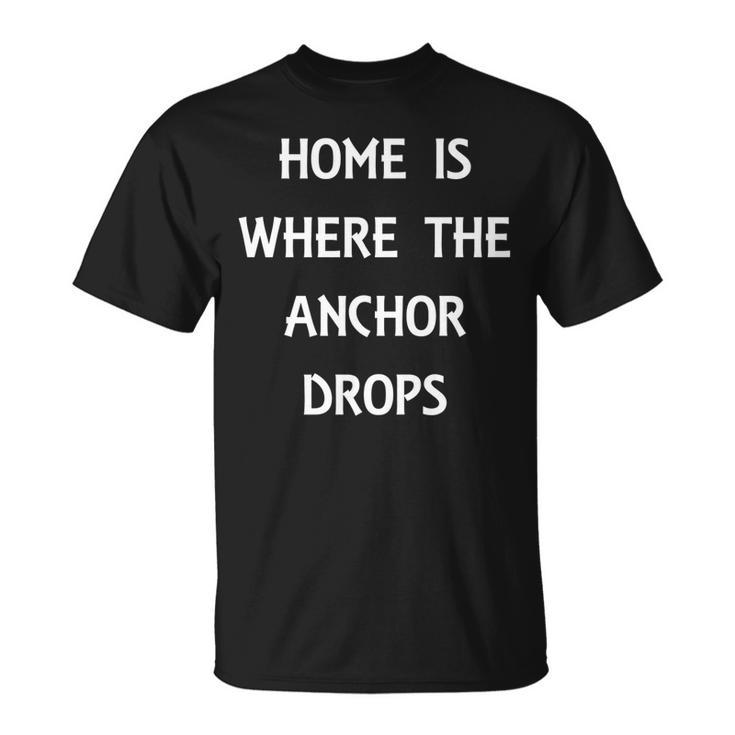 Home Is Where The Anchor Drops Preppy Nautical Boat   Unisex T-Shirt
