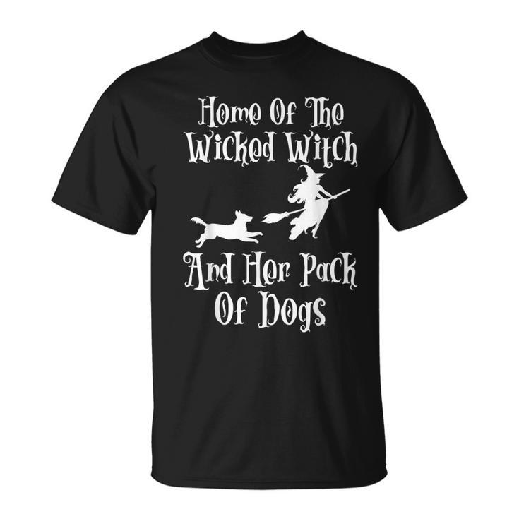 Home Of The Wicked Witch And Her Pack Of Dogs Halloween T-Shirt