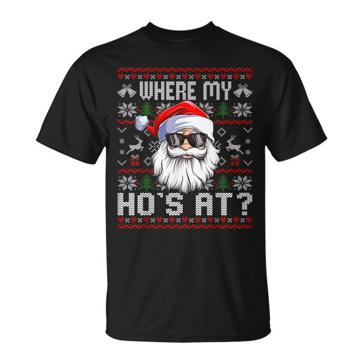 Where My Hos At Ugly Christmas Sweater Santa Claus Style T-Shirt