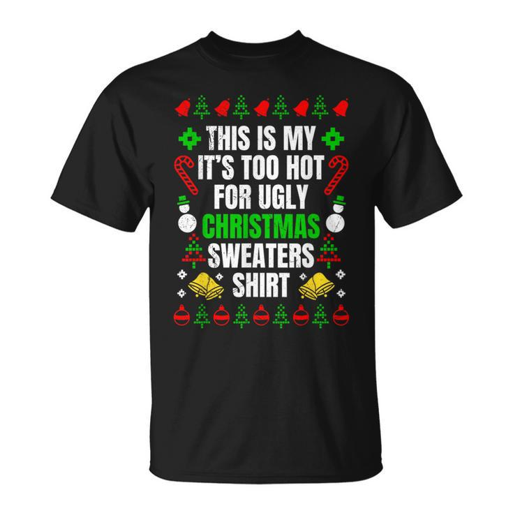 Too Hot For Ugly Sweaters Christmas Ugly Christmas T-Shirt