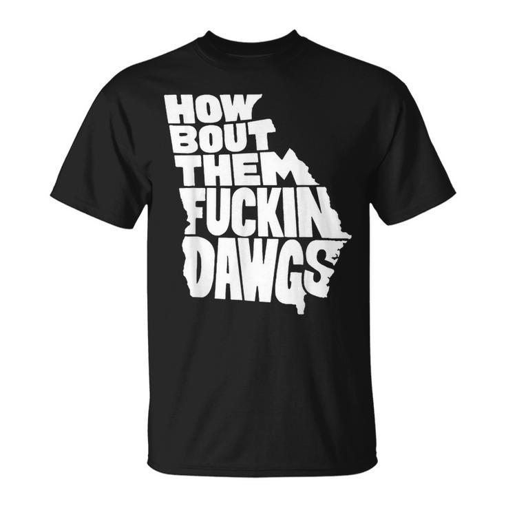 How Bout Them Fuckin Dawgs Georgia Map Georgia Gifts And Merchandise Funny Gifts Unisex T-Shirt