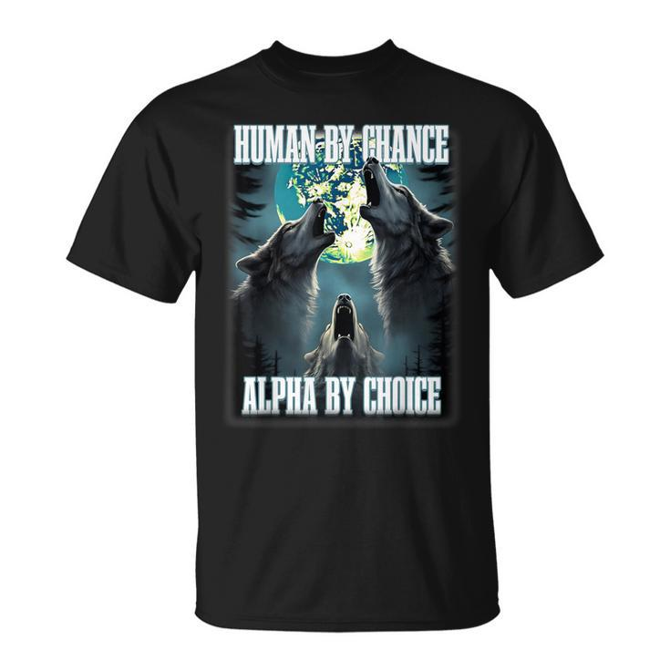 Human By Chance Alpha By Choice Alpha Wolf Meme T-Shirt