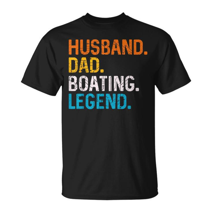 Husband Dad Boating Legend Funny Sail Boat Captain Father Gift For Mens Unisex T-Shirt