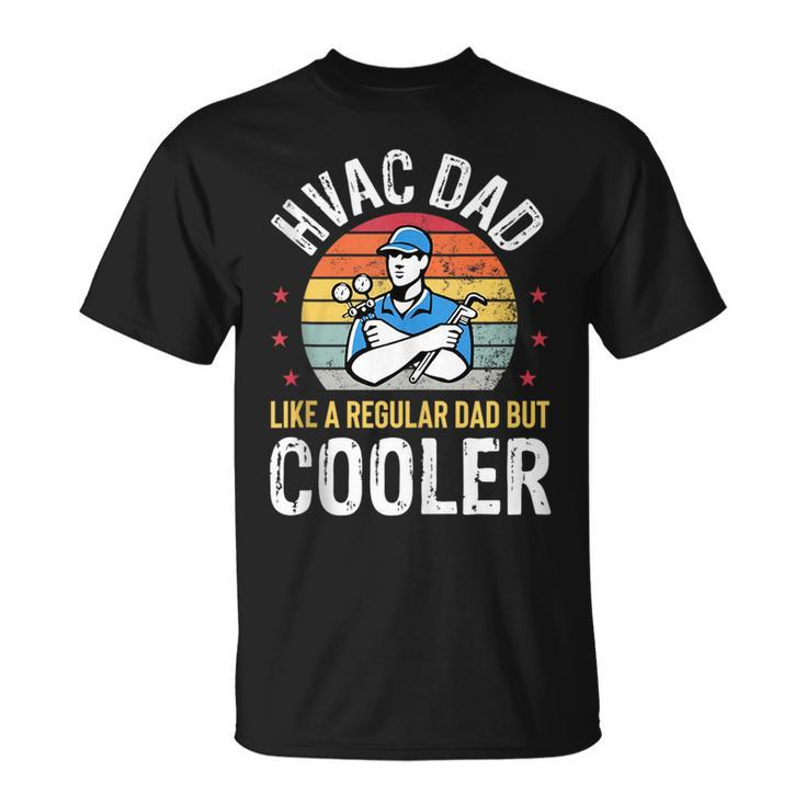 Hvac Dad But Cooler Funny Hvac Technician Father  Unisex T-Shirt