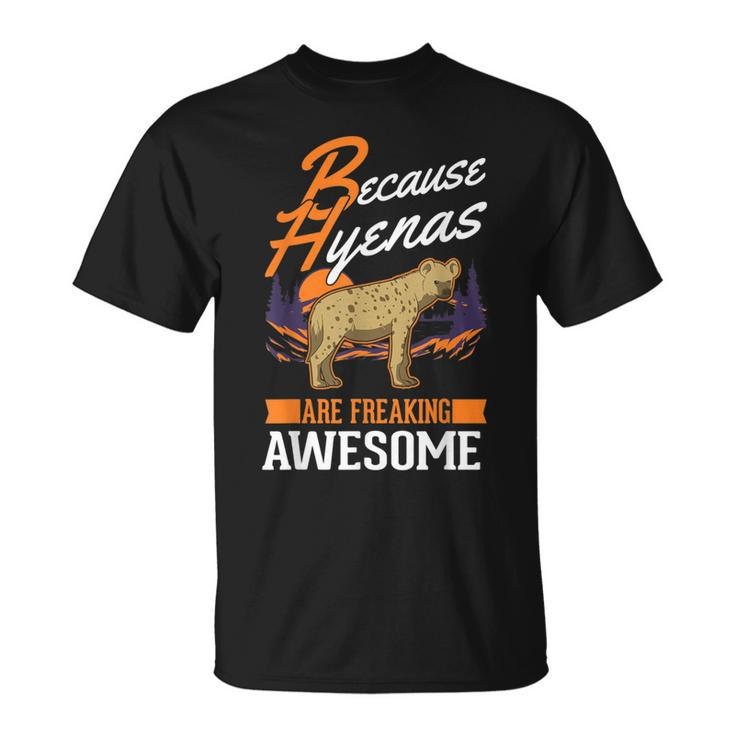 Because Hyenas Are Freaking Awesome Hyena T-Shirt