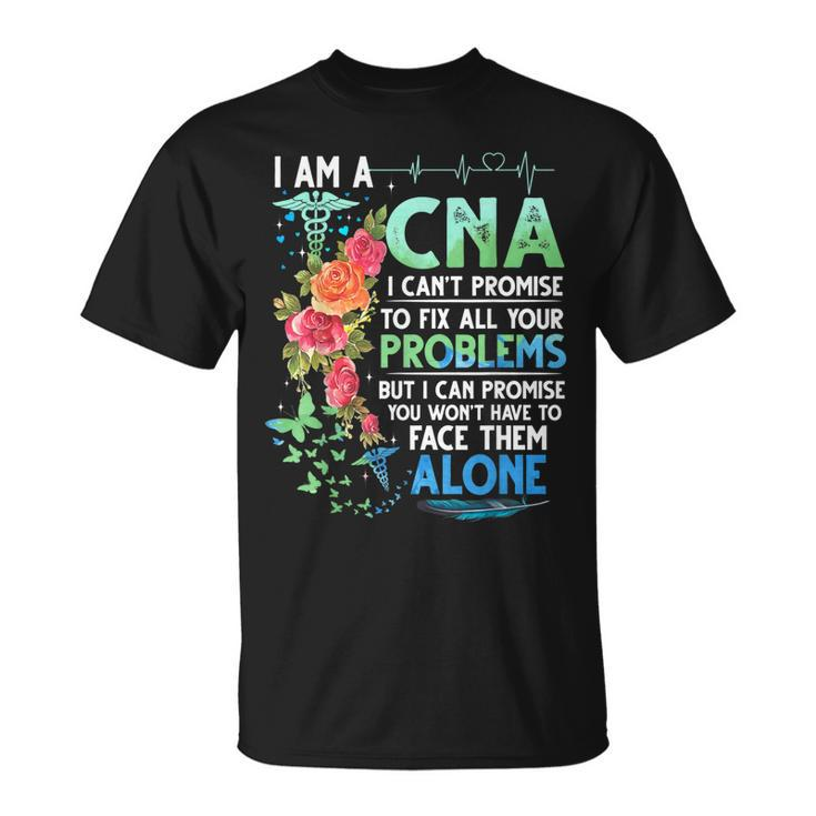 I Am A Cna I Cant Promise To Fix All Your Problem   Unisex T-Shirt