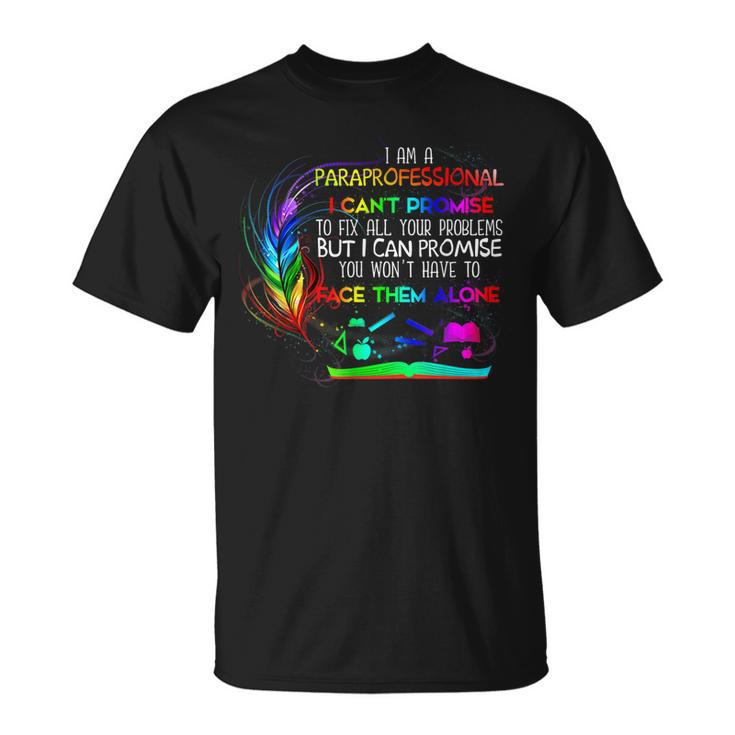 I Am A Paraprofessional I Cant Promise To Fix All Problems  Unisex T-Shirt