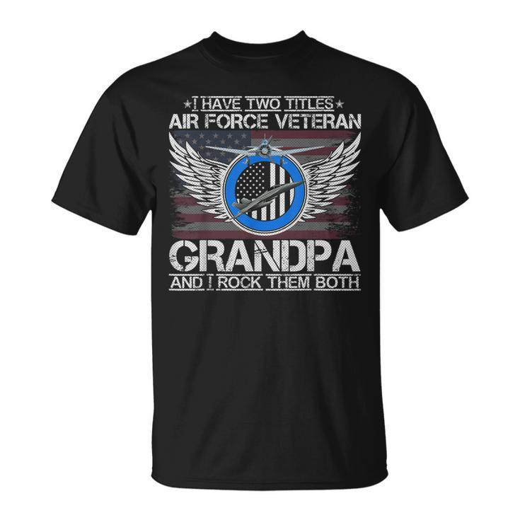 I Am An Air Force Veteran Grandpa And I Rock Them Both Funny  Unisex T-Shirt