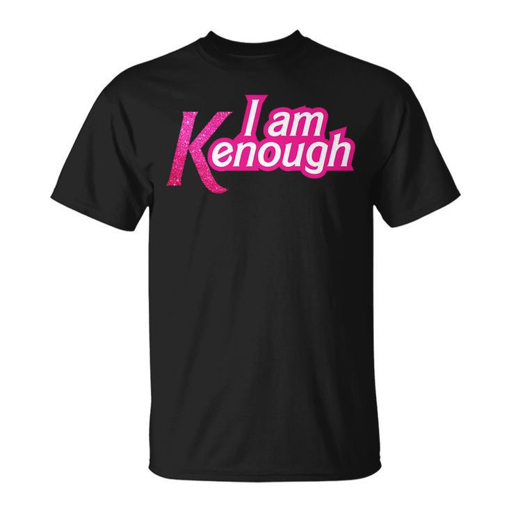 I Am K Enough Funny Kenenough   Unisex T-Shirt