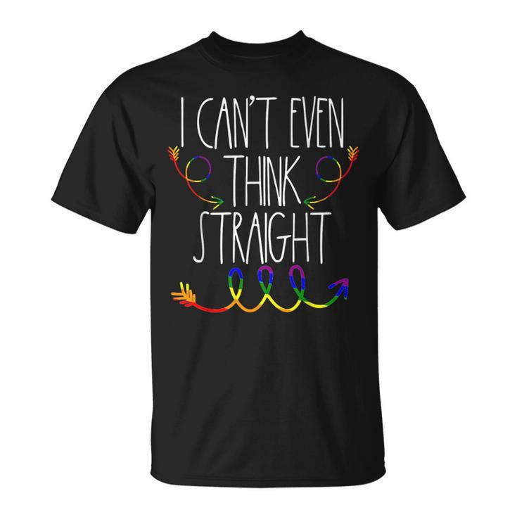 I Cant Even Think Straight  Lgbtq Gay Pride For Lesbian  Unisex T-Shirt