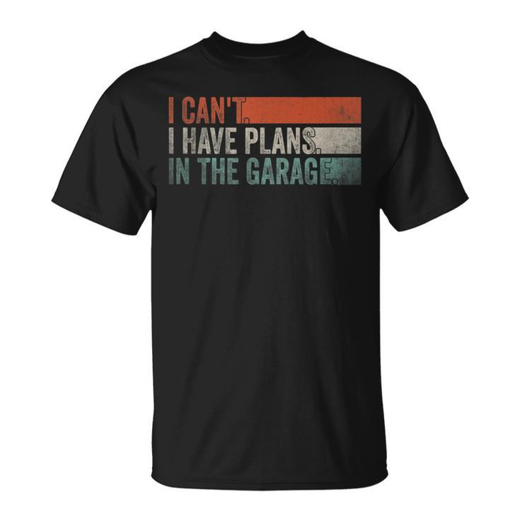 I Cant I Have Plans In The Garage Mechanic Car Enthusiast Unisex T-Shirt