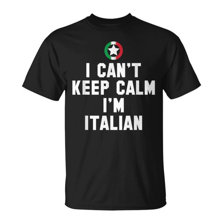 I Cant Keep Calm Im Italian Funny Gift Idea T  Unisex T-Shirt