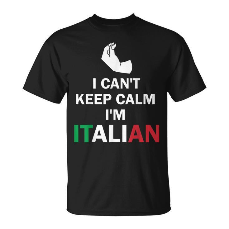 I Cant Keep Calm Im Italian  Funny Hand Gesture  Unisex T-Shirt