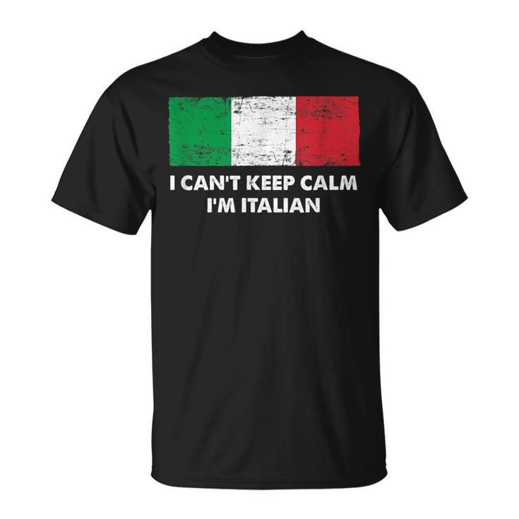 I Cant Keep Calm Im Italian Funny Italy Humor Italia  Unisex T-Shirt