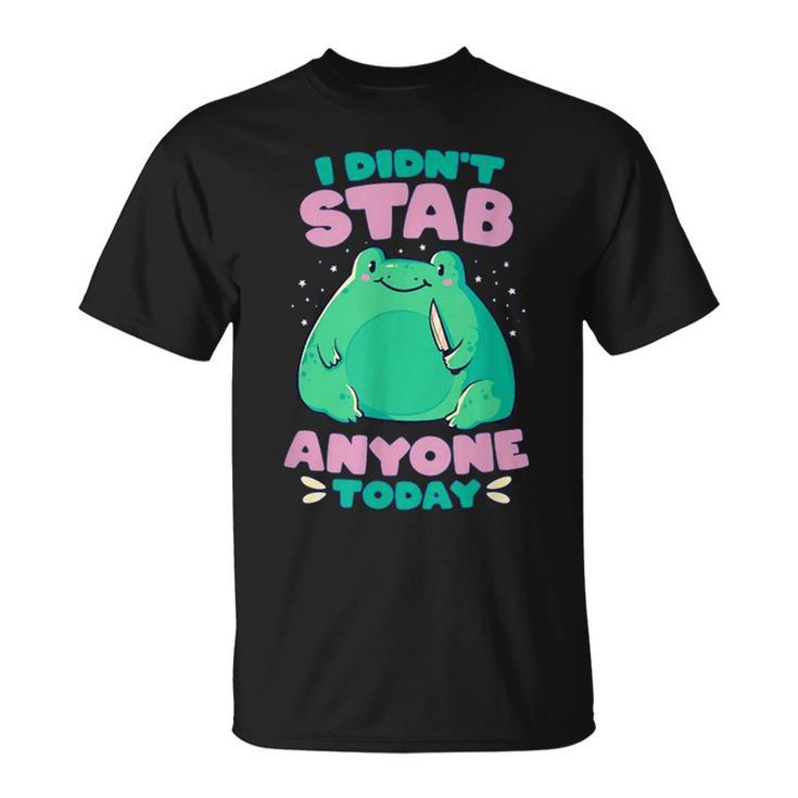 I Didnt Stab Anyone Today Cute Frog  Unisex T-Shirt