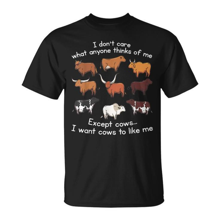 I Dont Care What Anyone Thinks Of Me Except Cows  Unisex T-Shirt