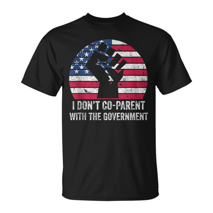 I Dont Co-Parent With The Government Anti Government  Government Gifts Unisex T-Shirt