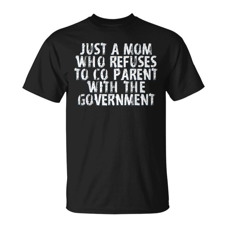 I Dont Coparent With The Government Freedom Mom Gifts  Gifts For Mom Funny Gifts Unisex T-Shirt