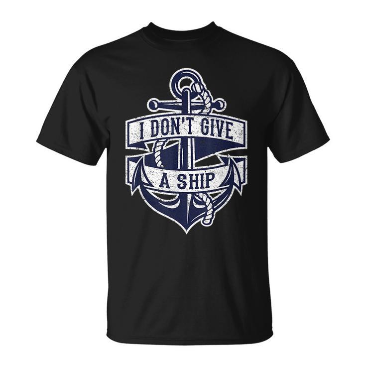 I Dont Give A Ship Funny Nautical Quote Anchor Graphic Gift  Unisex T-Shirt