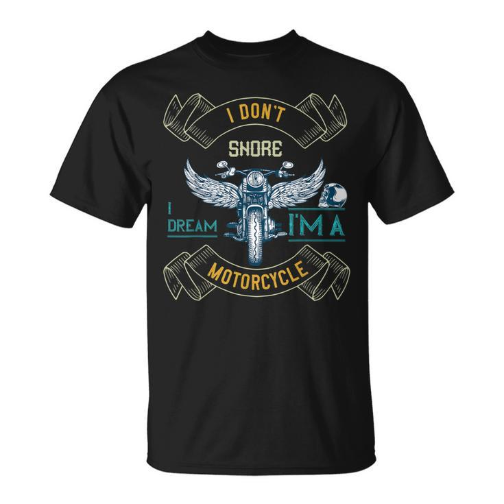 I Dont Snore I Dream Im A Motorcycle Snoring Funny Bikers Unisex T-Shirt