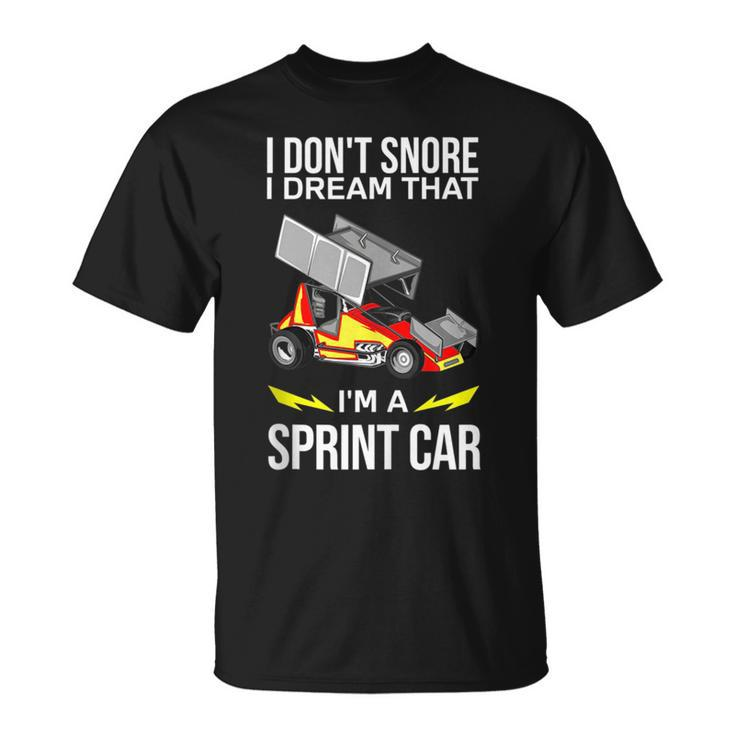I Dont Snore I Dream Im A Sprint Car Race Car Snoring Dream Funny Gifts Unisex T-Shirt