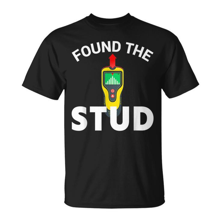 I Found The Stud Funny Stud Finder Joke  Unisex T-Shirt