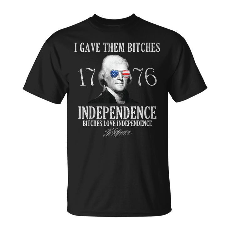 I Gave Them Bitches 1776 Independence Love Independence 1776 Funny Gifts Unisex T-Shirt