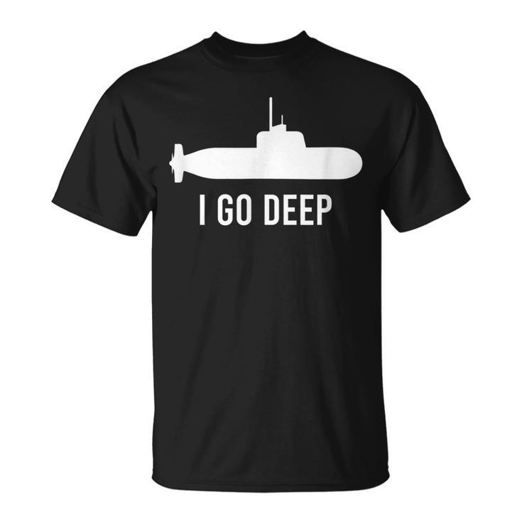 I Go Deep Submarine Adult Humor Funny Graphic   Unisex T-Shirt