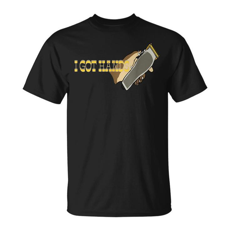 I Got Hands Clippers Gift For Mens Unisex T-Shirt