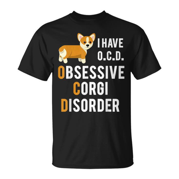 I Have Obsessive Corgi Disorder  Funny Pun Joke Unisex T-Shirt