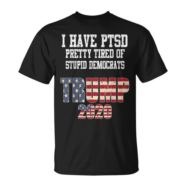 I Have Ptsd Pretty Tired Of Stupid Democrats Trump 2020 Gift  Unisex T-Shirt