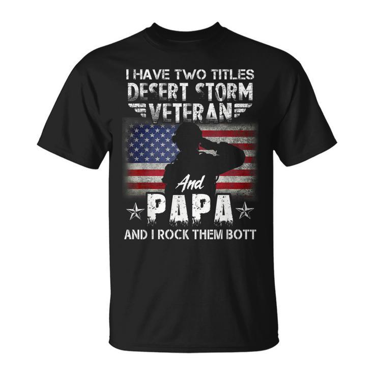 I Have Two Titles Dad And Desert Storm Veteran Fathers Day  Unisex T-Shirt