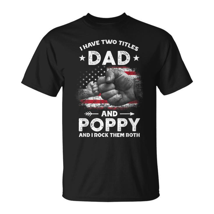 I Have Two Titles Dad And Poppy Men Vintage Decor Grandpa  Unisex T-Shirt