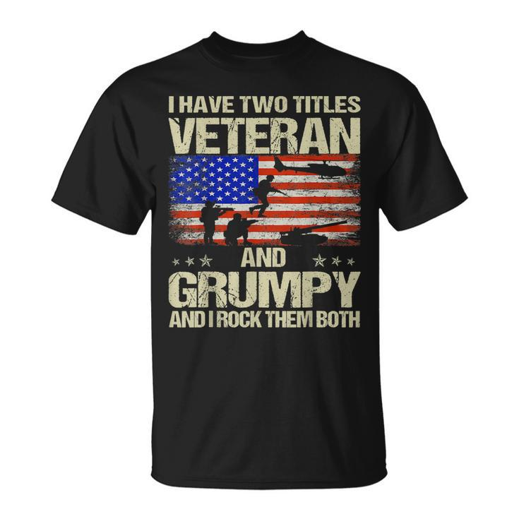 I Have Two Titles Veteran And Grumpy And I Rock Them Both  Unisex T-Shirt