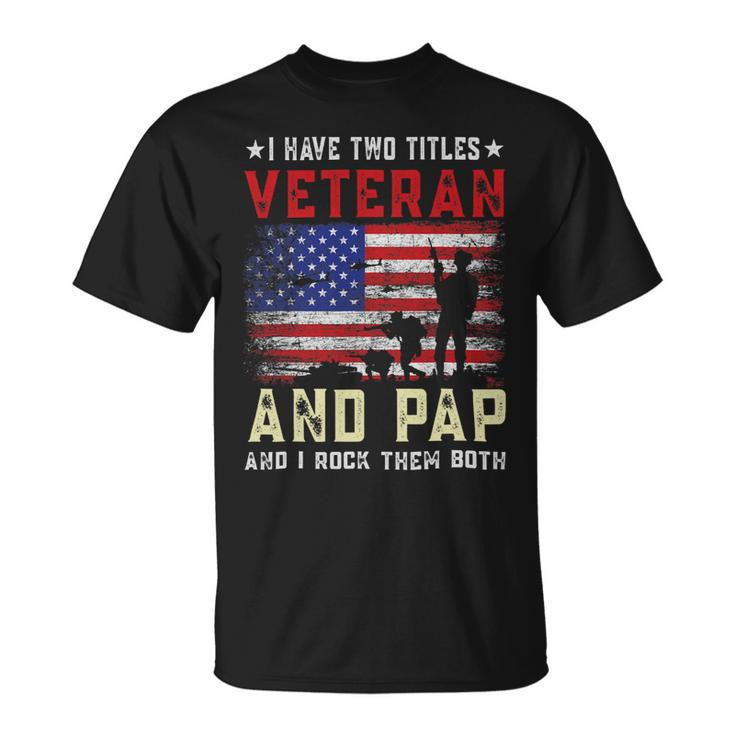 I Have Two Titles Veteran And Pap American Flag Fathers Day Unisex T-Shirt