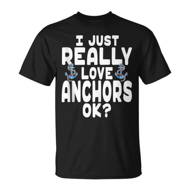 I Just Really Love Anchors - Cute Anchor  Unisex T-Shirt