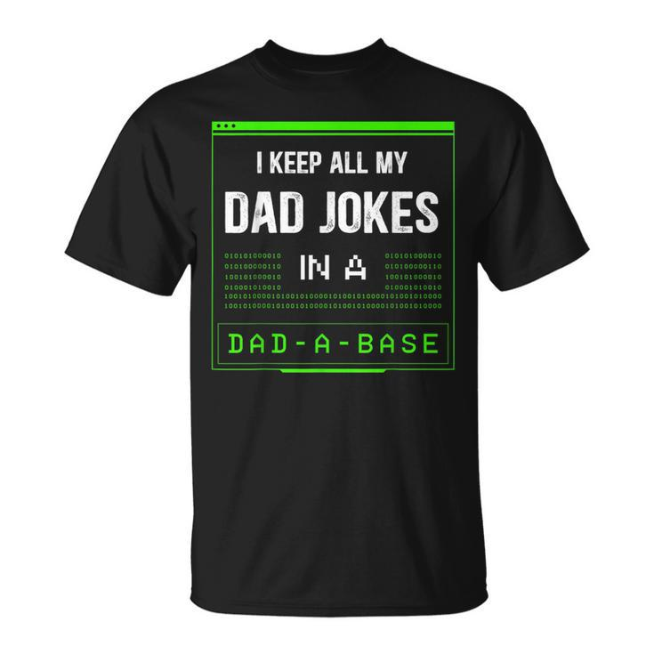 I Keep All My Dad Jokes In A Dad-A-Base Funny Father Saying  Unisex T-Shirt