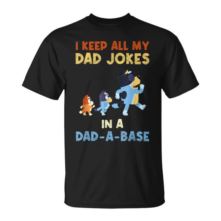 I Keep All My Dad Jokes In A Dadabase Love Blueey Dad Fun  Unisex T-Shirt