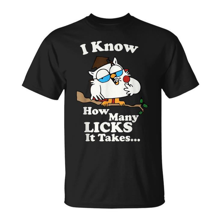 I Know How Many Licks It Takes Quote  Unisex T-Shirt