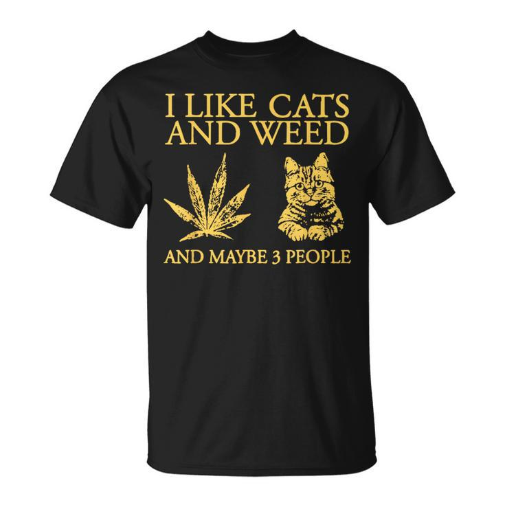 I Like Cats And Weed And Maybe 3 People  Unisex T-Shirt