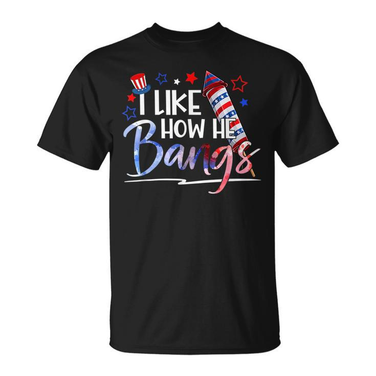I Like How He Bangs 4Th Of July Matching Couple Funny Unisex T-Shirt